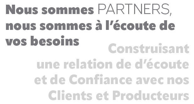 Nous sommes PARTNERS, nous sommes à l'écoute de vos besoins.
