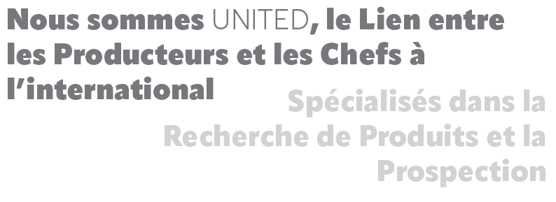 Nous sommes UNITED, le Lien entre les Producteurs et les Chefs à l'international.
