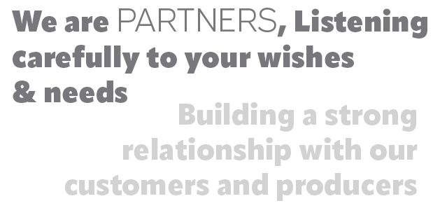 We are PARTNERS, listening carefully to your wishes & needs.
